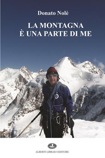 La montagna è una parte di me - Donato Nolè - Libro Alberti 2023 | Libraccio.it