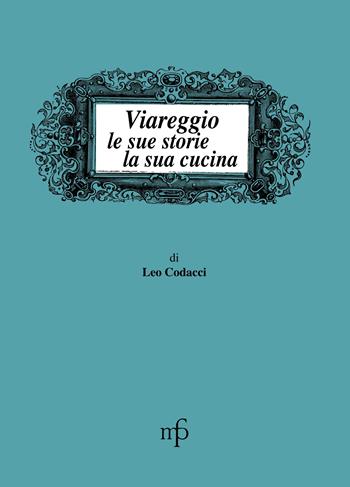 Viareggio, le sue storie, la sua cucina - Leo Codacci - Libro Pacini Fazzi 1993, I mangiari | Libraccio.it