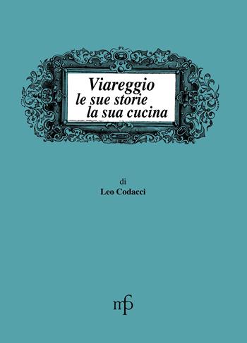 Viareggio, le sue storie, la sua cucina - Leo Codacci - Libro Maria Pacini Fazzi Editore 1993, I mangiari | Libraccio.it