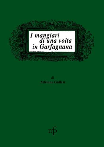 I mangiari di una volta in Garfagnana - Adriana Gallesi - Libro Pacini Fazzi 1990, I mangiari | Libraccio.it