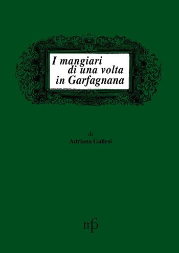 I mangiari di una volta in Garfagnana - Adriana Gallesi - Libro Maria Pacini Fazzi Editore 1990, I mangiari | Libraccio.it
