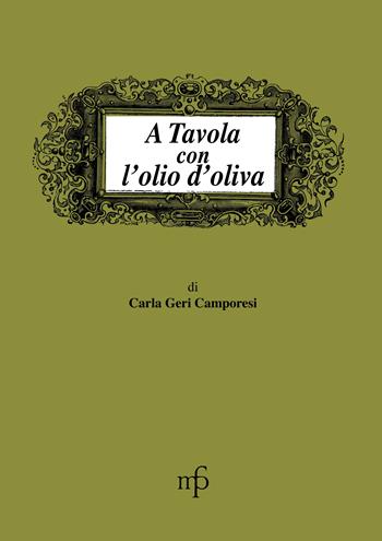 A tavola con l'olio d'oliva - Carla Geri Camporesi - Libro Pacini Fazzi 1994, I mangiari | Libraccio.it