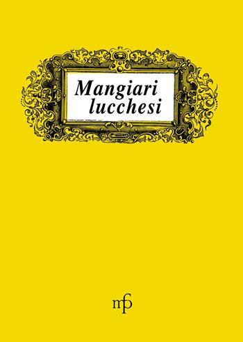 Mangiari lucchesi  - Libro Maria Pacini Fazzi Editore 1994, I mangiari | Libraccio.it