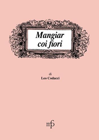 Mangiar coi fiori - Leo Codacci - Libro Pacini Fazzi 1996, I mangiari | Libraccio.it