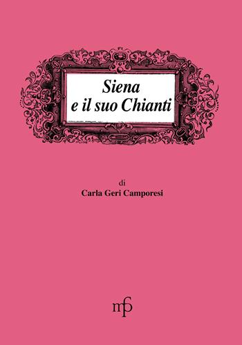 Siena e il suo Chianti - Carla Geri Camporesi - Libro Maria Pacini Fazzi Editore 1996, I mangiari | Libraccio.it