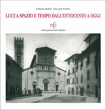 Lucca spazio e tempo. Dall'Ottocento a oggi - Gilberto Bedini, Giovanni Fanelli - Libro Pacini Fazzi 1997 | Libraccio.it