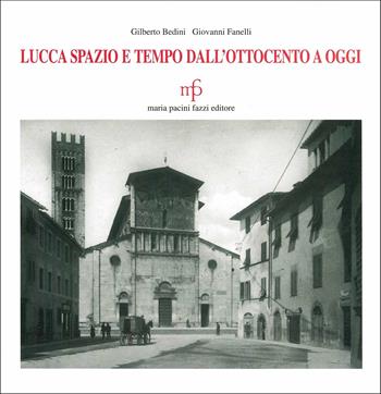 Lucca spazio e tempo. Dall'Ottocento a oggi - Gilberto Bedini, Giovanni Fanelli - Libro Maria Pacini Fazzi Editore 1997 | Libraccio.it