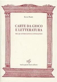 Carte da gioco e letteratura tra Quattrocento e Ottocento - Lucia Nadin Bassani - Libro Pacini Fazzi 1997, Morgana | Libraccio.it