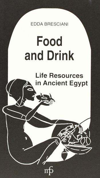 Food and drink. Life resources in ancient Egypt - Edda Bresciani - Libro Pacini Fazzi 1997 | Libraccio.it