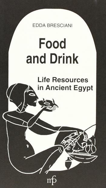 Food and drink. Life resources in ancient Egypt - Edda Bresciani - Libro Maria Pacini Fazzi Editore 1997 | Libraccio.it