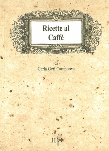 Ricette al caffè - Carla Geri Camporesi - Libro Pacini Fazzi 1997, I mangiari | Libraccio.it