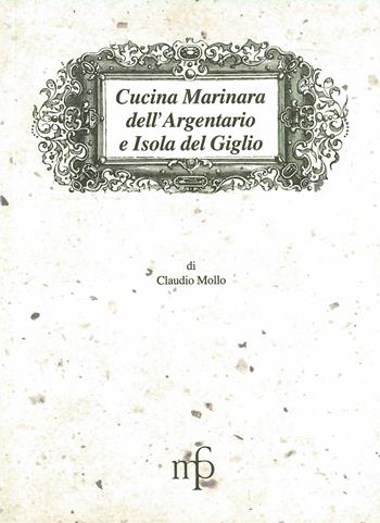 Cucina marinara dell'Argentario e Isola del Giglio - Claudio Mollo - Libro Maria Pacini Fazzi Editore 1998, I mangiari | Libraccio.it
