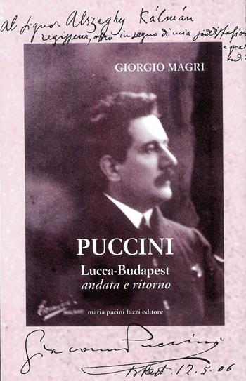 Puccini. Lucca-Budapest andata e ritorno - Giorgio Magri - Libro Pacini Fazzi 1999 | Libraccio.it