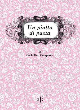 Un piatto di pasta - Carla Geri Camporesi - Libro Pacini Fazzi 1999, I mangiari | Libraccio.it
