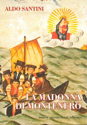 La madonna di Montenero - Aldo Santini - Libro Maria Pacini Fazzi Editore 2000, Appunti di viaggio | Libraccio.it