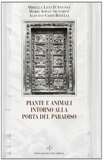 Piante e animali intorno alla Porta del Paradiso - Mirella Levi D'Ancona, Maria Adele Signorini, Alberto Chiti Batelli - Libro Pacini Fazzi 2001, L'albero di Ruskin.Approf. su epis. artis | Libraccio.it