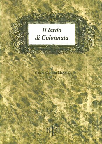 Il lardo di Colonnata - Chiara Gatti De Marinis - Libro Maria Pacini Fazzi Editore 2001, I mangiari | Libraccio.it