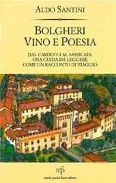 Bolgheri vino e poesia. Dal Carducci al Sassicaia: una guida da leggere come un racconto di viaggio