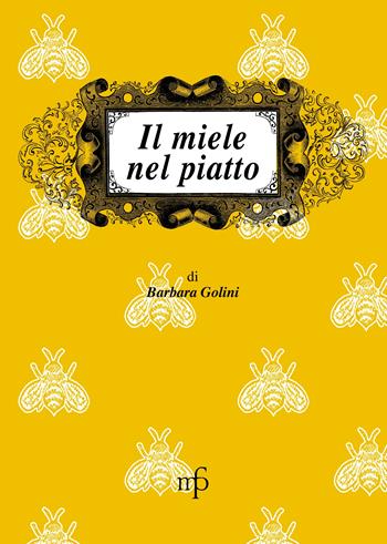 Il miele nel piatto - Barbara Golini - Libro Pacini Fazzi 2002, I mangiari | Libraccio.it
