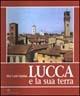 Lucca e la sua terra. Paesaggio, urbanistica, architettura - P. Carlo Santini - Libro Pacini Fazzi 2003 | Libraccio.it