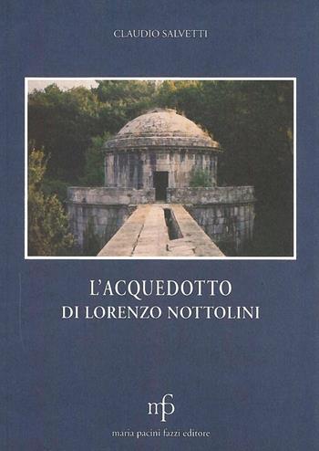 L'acquedotto di Lorenzo Nottolini - Claudio Salvetti - Libro Maria Pacini Fazzi Editore 2004, Cultura e storia lucchese | Libraccio.it