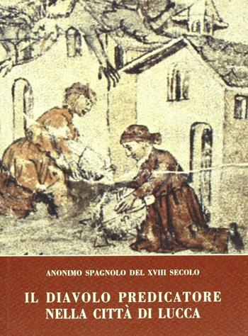 Il diavolo predicatore nella città di Lucca. Testo spagnolo a fronte  - Libro Pacini Fazzi 2005, La città e la memoria | Libraccio.it