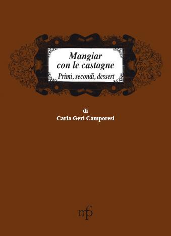 Mangiar con le castagne. Primi, secondi, dessert - Carla Geri Camporesi - Libro Pacini Fazzi 2005, I mangiari | Libraccio.it