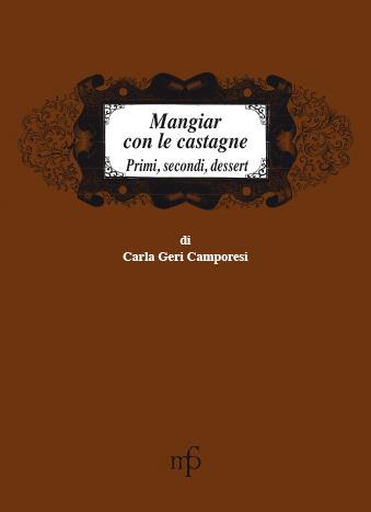 Mangiar con le castagne. Primi, secondi, dessert - Carla Geri Camporesi - Libro Maria Pacini Fazzi Editore 2005, I mangiari | Libraccio.it