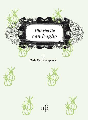 100 ricette con l'aglio - Carla Geri Camporesi - Libro Maria Pacini Fazzi Editore 2006, I mangiari | Libraccio.it