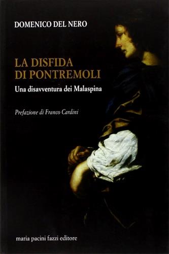 La disfida di Pontremoli. Una disavventura dei Malaspina - Domenico Del Nero - Libro Maria Pacini Fazzi Editore 2006, La rosa. Collana di varia umanità | Libraccio.it