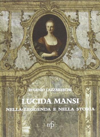 Lucida Mansi nella leggenda e nella storia - Eugenio Lazzareschi - Libro Pacini Fazzi 2006 | Libraccio.it
