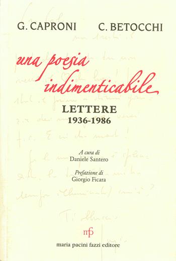 Una poesia indimenticabile. Lettere 1936-1986 - Giorgio Caprotti, Carlo Betocchi - Libro Maria Pacini Fazzi Editore 2007 | Libraccio.it