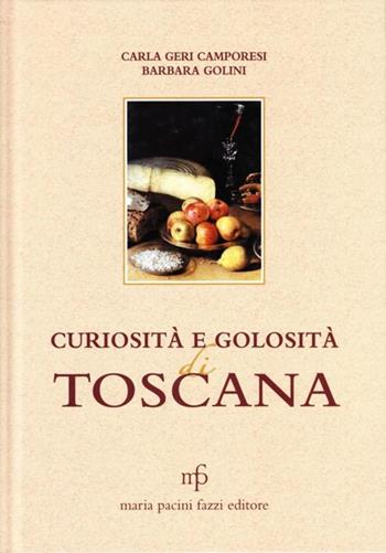 Curiosità e golosità di Toscana - Carla Geri Camporesi, Barbara Golini - Libro Pacini Fazzi 2007 | Libraccio.it