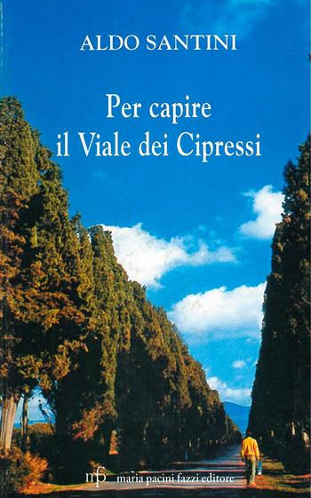 Per capire il viale dei cipressi - Aldo Santini - Libro Pacini Fazzi 2008 | Libraccio.it