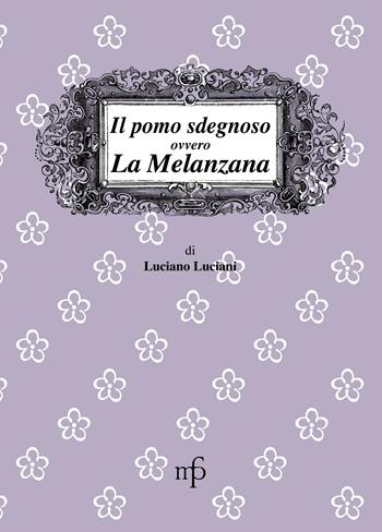 Il pomo sdegnoso, ovvero la melanzana - Luciano Luciani - Libro Pacini Fazzi 2009, I mangiari | Libraccio.it