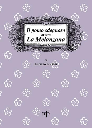 Il pomo sdegnoso, ovvero la melanzana - Luciano Luciani - Libro Maria Pacini Fazzi Editore 2009, I mangiari | Libraccio.it