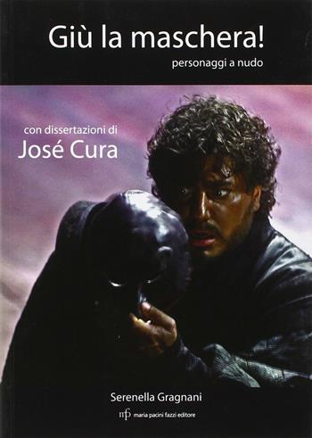 Giù la maschera! Personaggi a nudo - Serenella Gragnani - Libro Maria Pacini Fazzi Editore 2008 | Libraccio.it