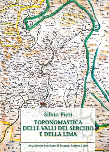 Toponomastica delle valli del Serchio e della Lima. Ediz. anastatica - Silvio Pieri - Libro Pacini Fazzi 1970 | Libraccio.it