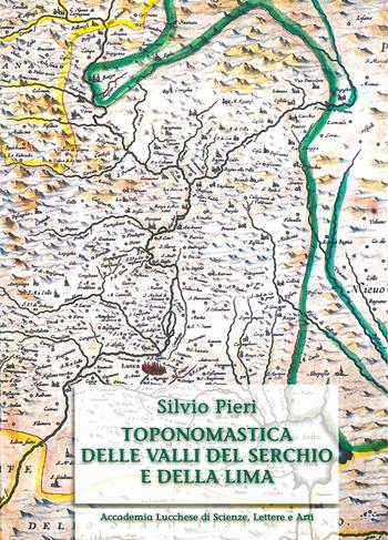 Toponomastica delle valli del Serchio e della Lima. Ediz. anastatica - Silvio Pieri - Libro Maria Pacini Fazzi Editore 1970 | Libraccio.it