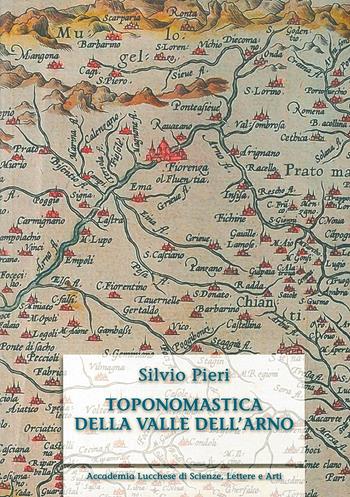 Toponomastica della Valle dell'Arno. Ediz. anastatica - Silvio Pieri - Libro Maria Pacini Fazzi Editore 1970 | Libraccio.it