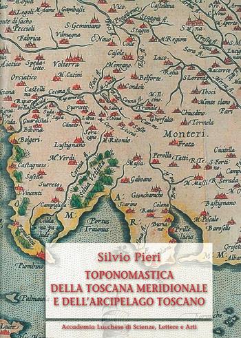 Toponomastica della Toscana meridionale e dell'arcipelago toscano. Ediz. anastatica - Silvio Pieri - Libro Maria Pacini Fazzi Editore 1970 | Libraccio.it
