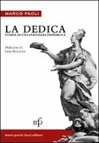 La dedica. Storia di una strategia editoriale - Marco Paoli - Libro Maria Pacini Fazzi Editore 2009 | Libraccio.it