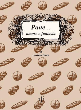 Pane... amore e fantasia. Ricette per usare il pane raffermo - Lavinia Bindi - Libro Pacini Fazzi 2009, I mangiari | Libraccio.it
