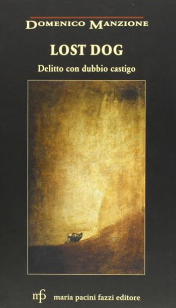 Lost dog. Delitto con dubbio castigo - Domenico Manzione - Libro Maria Pacini Fazzi Editore 2009, Via Lattea | Libraccio.it