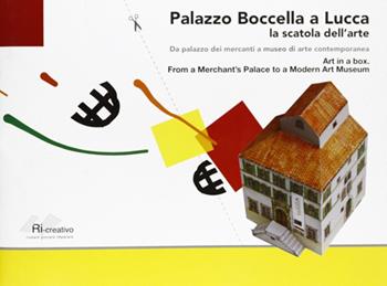 Palazzo Boccella a Lucca. La scatola dell'arte. Da palazzo dei mercanti a museo di arte contemporanea. Ediz. multilingue  - Libro Maria Pacini Fazzi Editore 2012, Ri-creativo | Libraccio.it
