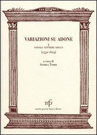 Variazioni su Adone I. Favole, lettere, idilli (1532-1623)  - Libro Maria Pacini Fazzi Editore 2010, Morgana | Libraccio.it