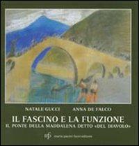 Il fascino e la funzione. Il ponte della Maddalena detto «del diavolo» - Natale Gucci, Anna De Falco - Libro Pacini Fazzi 2010 | Libraccio.it