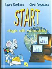 Start. Viaggio nella multimedialità. Per la Scuola media. Con CD-ROM