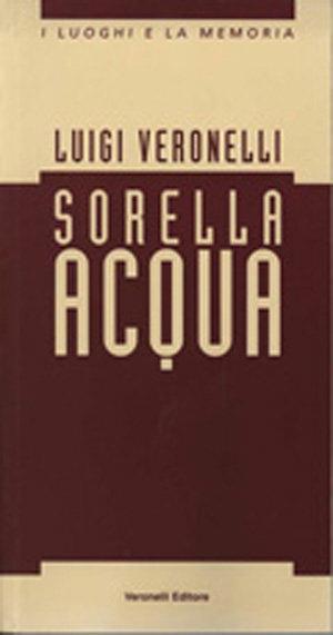 Sorella acqua - Luigi Veronelli - Libro Seminario Luigi Veronelli 1994, I luoghi e la memoria | Libraccio.it