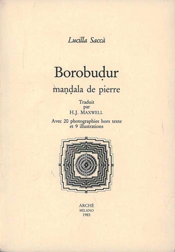 Borobudur: mandala de pierre - Lucilla Saccà - Libro Arché 2009, Cahiers de l'Unicorne | Libraccio.it